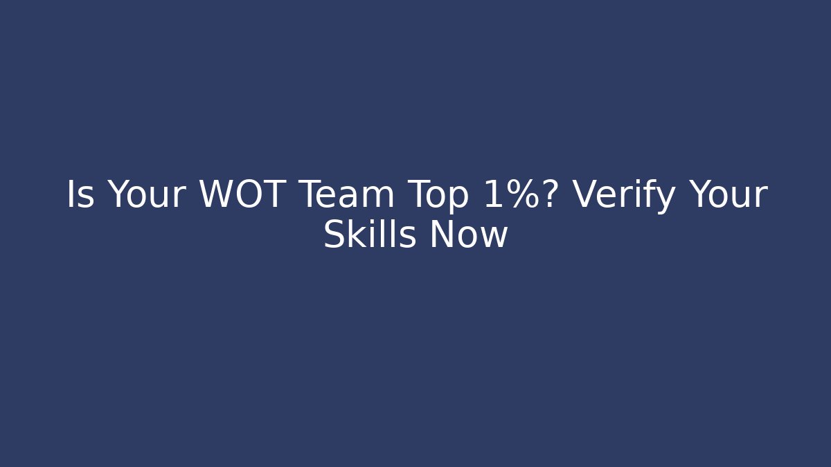Is Your WOT Team Top 1%? Verify Your Skills Now