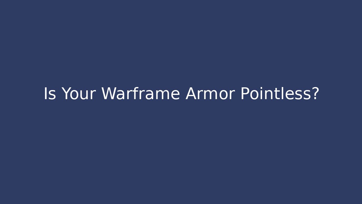 Is Your Warframe Armor Pointless? - Critter Realm