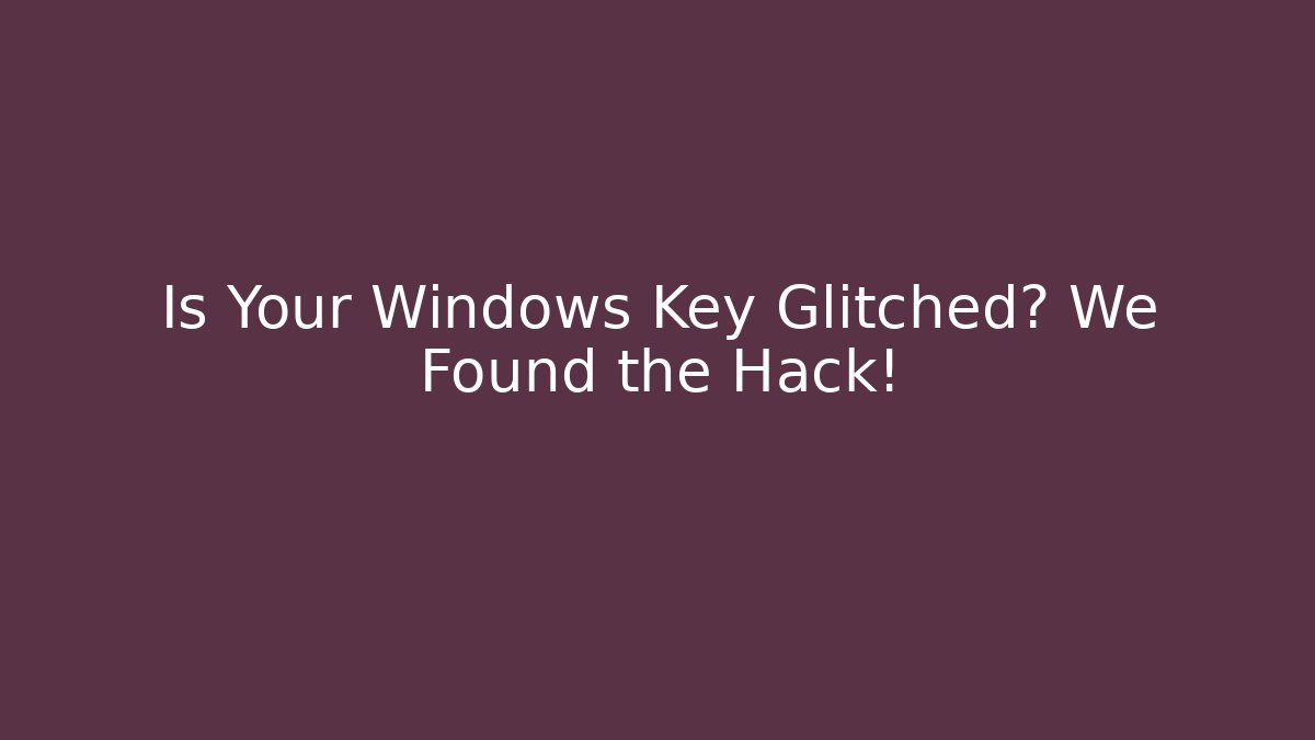 Is Your Windows Key Glitched? We Found the Hack! - Critter Realm