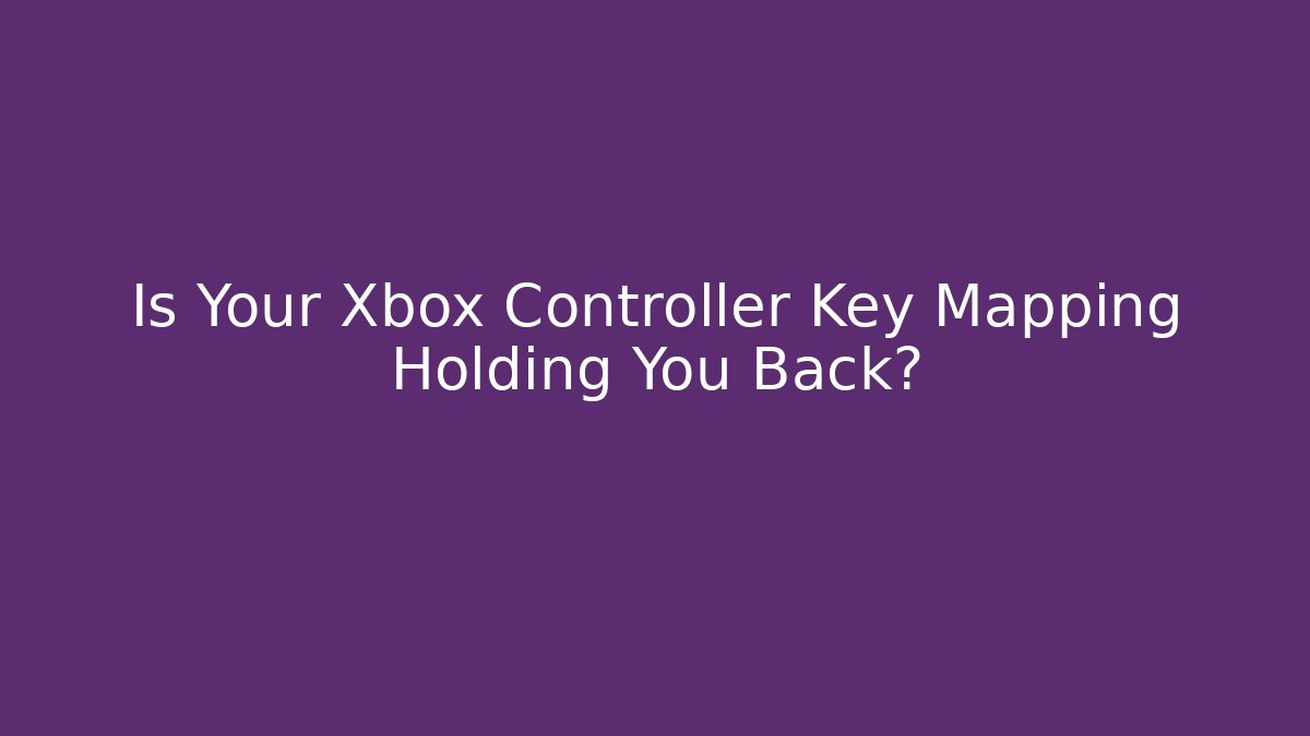 Is Your Xbox Controller Key Mapping Holding You Back? - Critter Realm