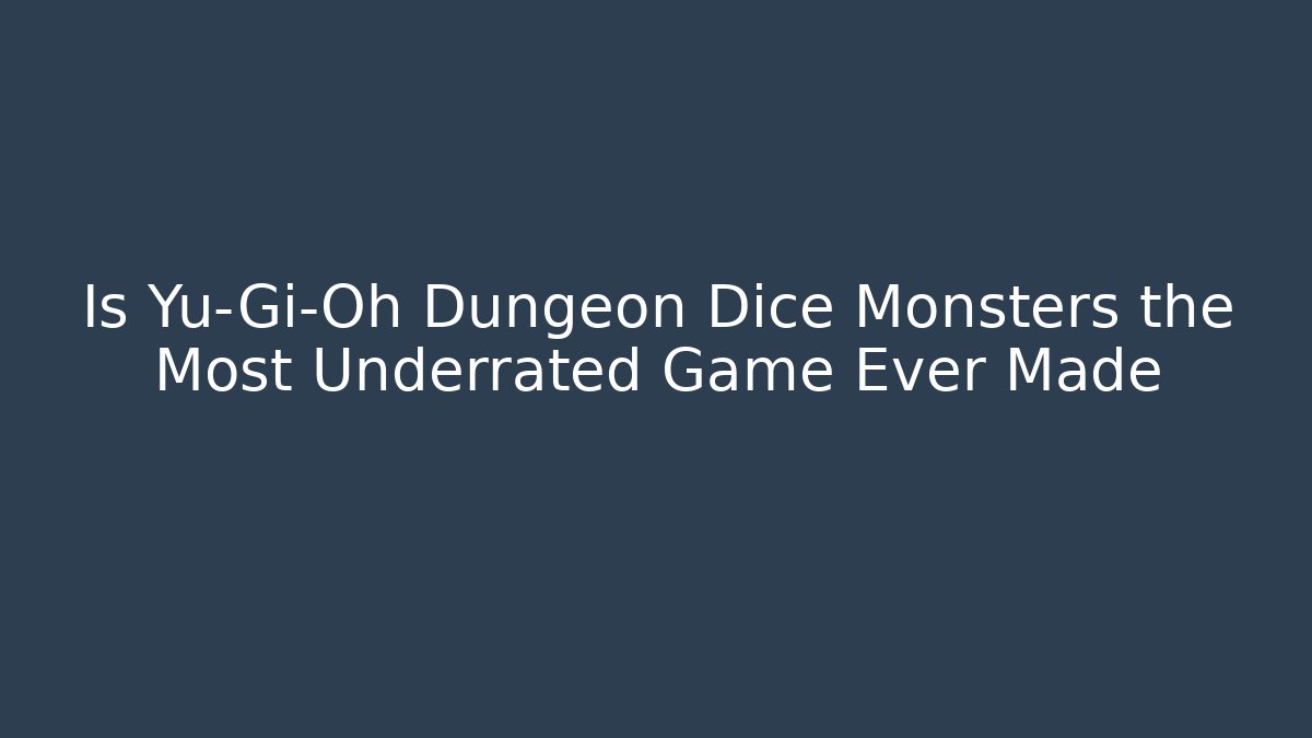 Is Yu-Gi-Oh Dungeon Dice Monsters the Most Underrated Game Ever Made