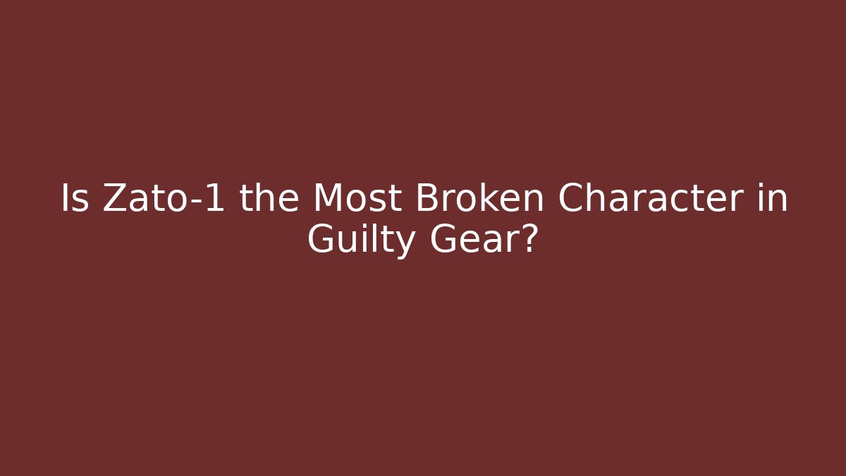 Is Zato-1 the Most Broken Character in Guilty Gear?