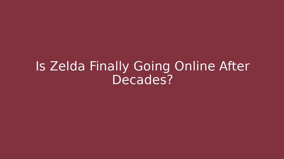 Is Zelda Finally Going Online After Decades?