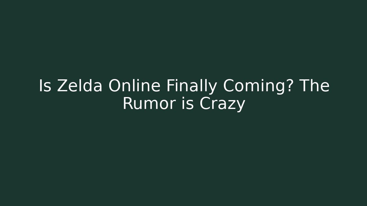 Is Zelda Online Finally Coming? The Rumor is Crazy