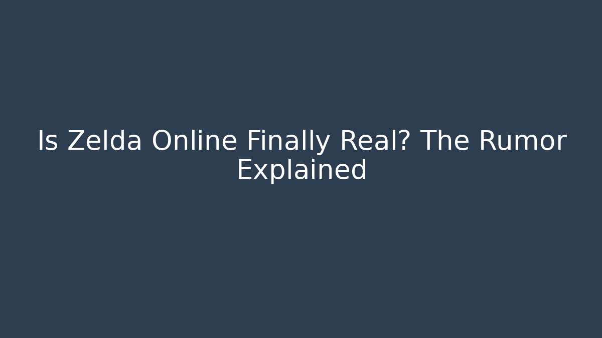 Is Zelda Online Finally Real? The Rumor Explained