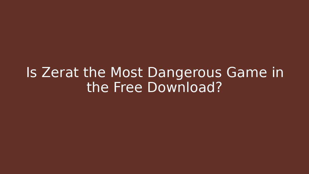 Is Zerat the Most Dangerous Game in the Free Download? - Critter Realm