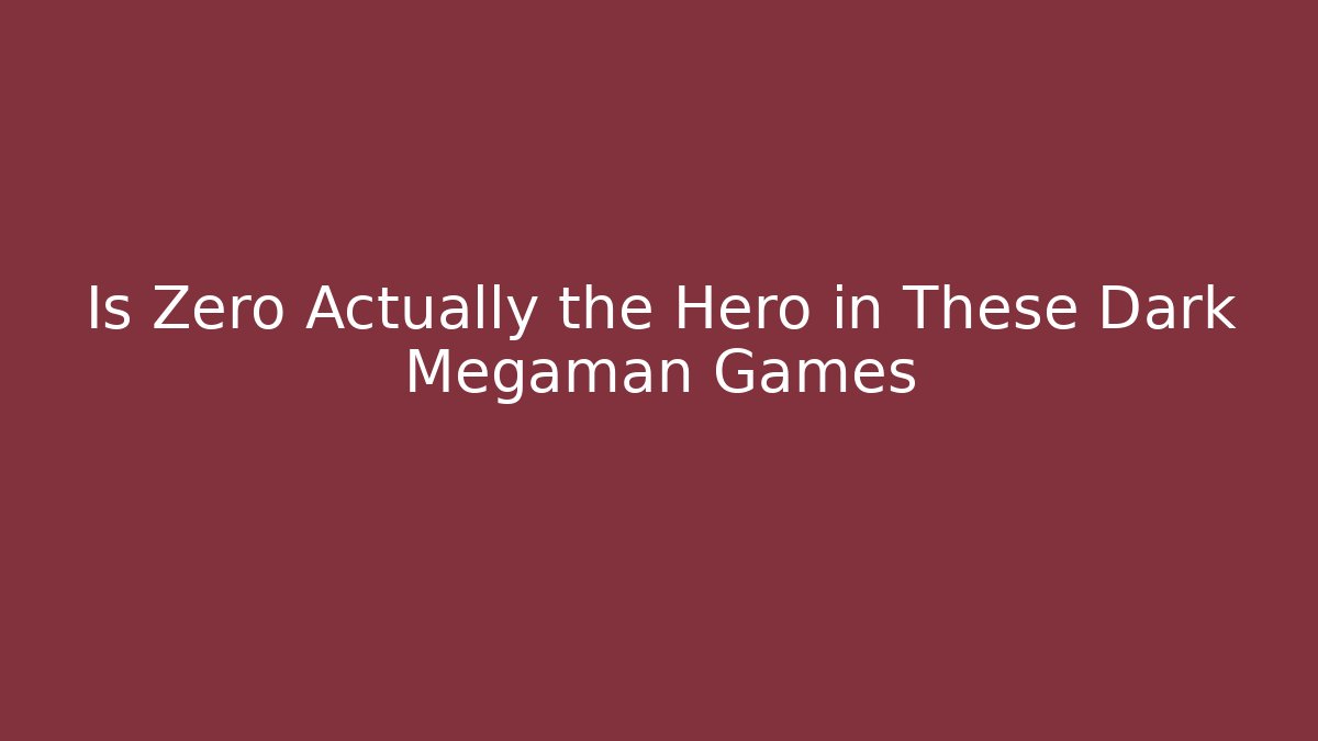 Is Zero Actually the Hero in These Dark Megaman Games - Critter Realm