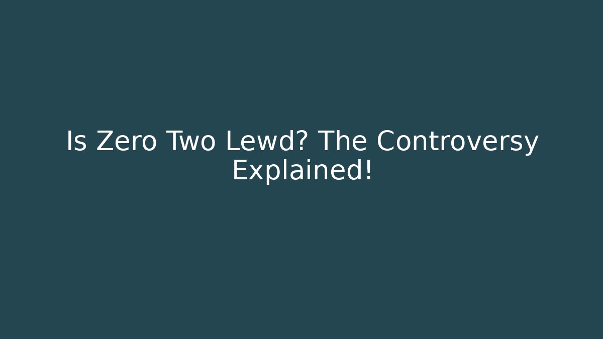 Is Zero Two Lewd? The Controversy Explained!