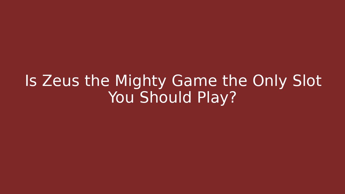 Is Zeus the Mighty Game the Only Slot You Should Play?