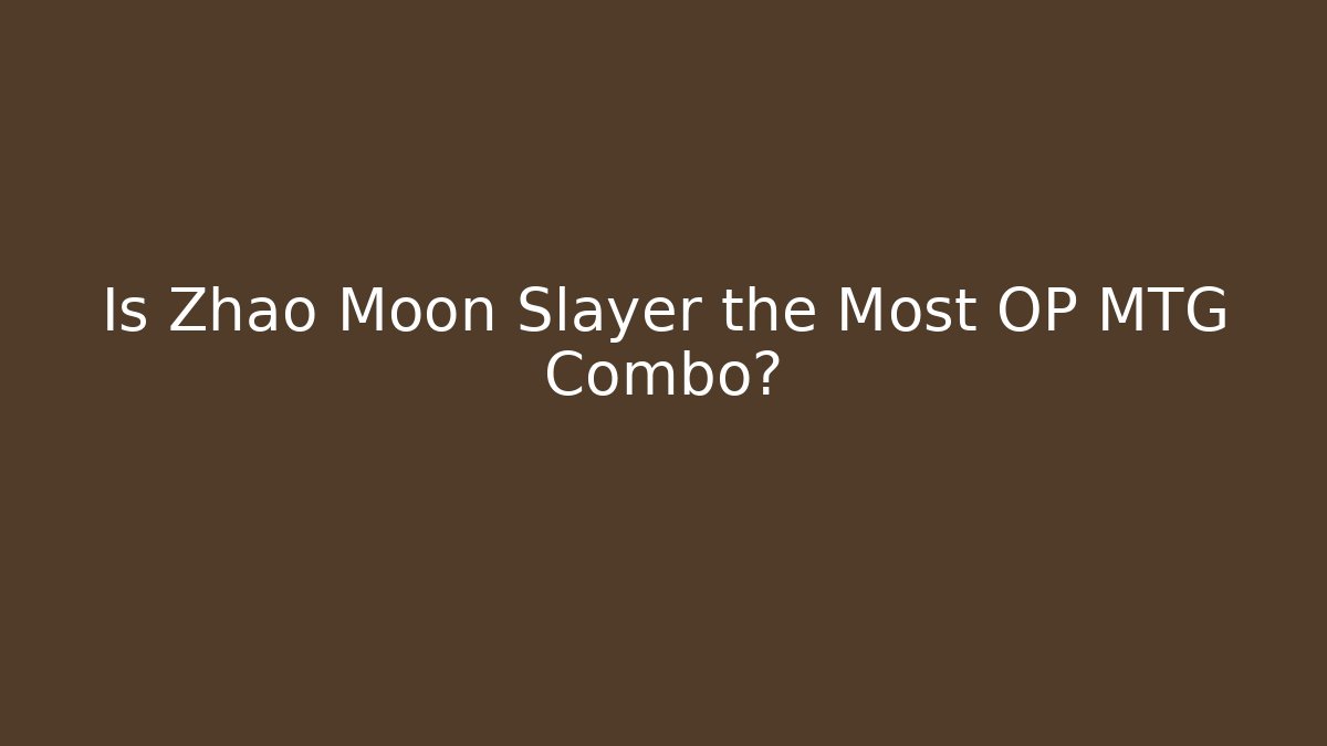 Is Zhao Moon Slayer the Most OP MTG Combo? - Critter Realm