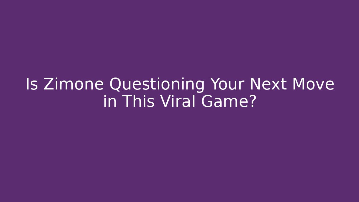 Is Zimone Questioning Your Next Move in This Viral Game?
