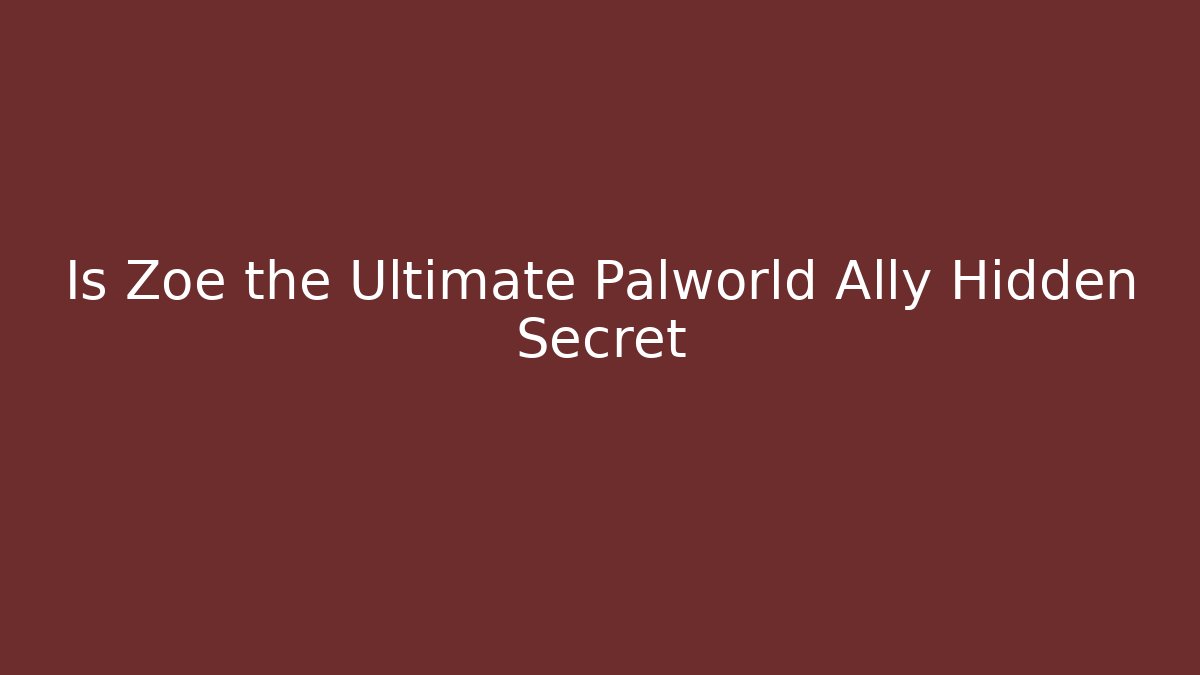 Is Zoe the Ultimate Palworld Ally Hidden Secret