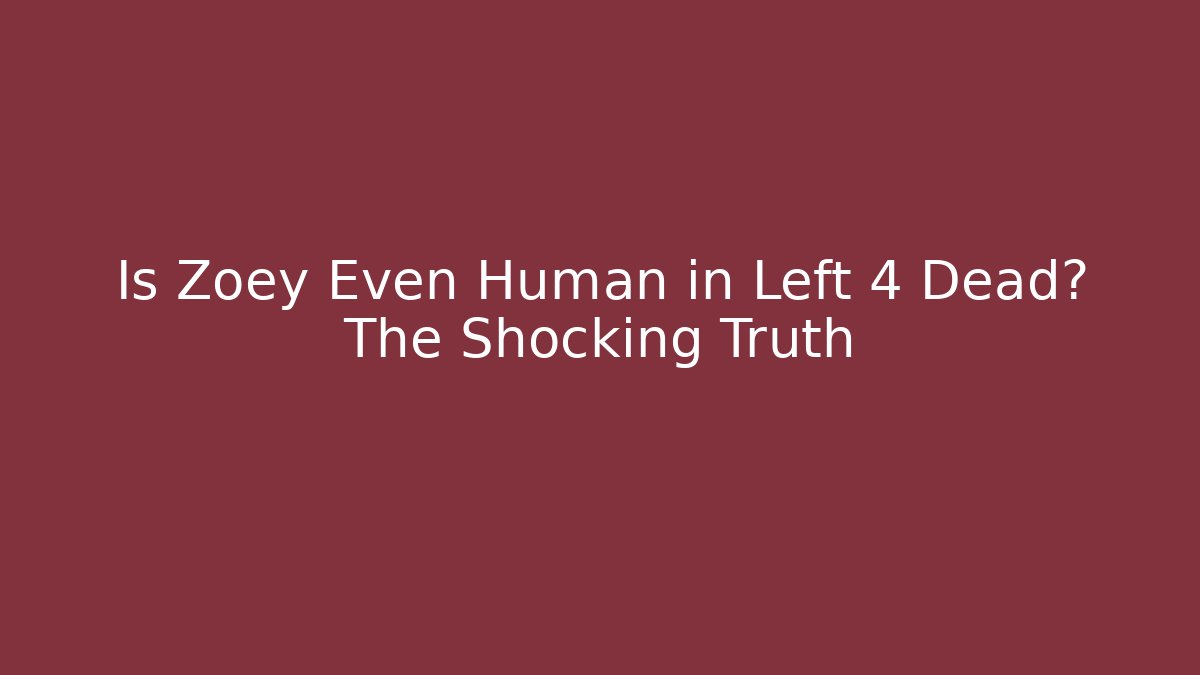 Is Zoey Even Human in Left 4 Dead? The Shocking Truth