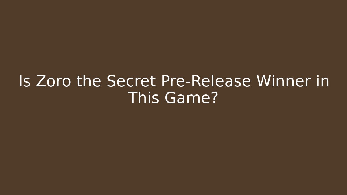 Is Zoro the Secret Pre-Release Winner in This Game?