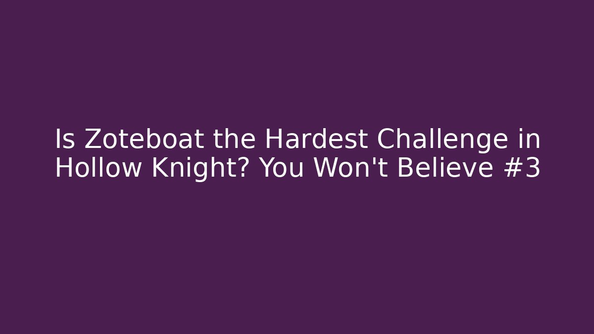 Is Zoteboat the Hardest Challenge in Hollow Knight? You Won't Believe #3