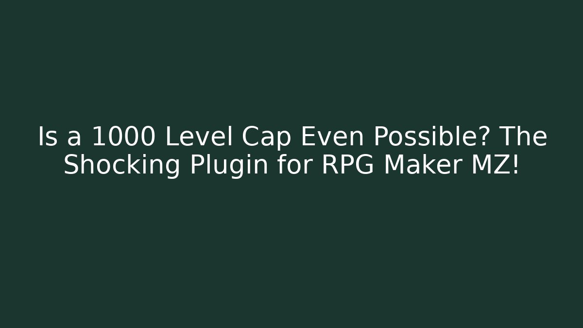 Is a 1000 Level Cap Even Possible? The Shocking Plugin for RPG Maker MZ!