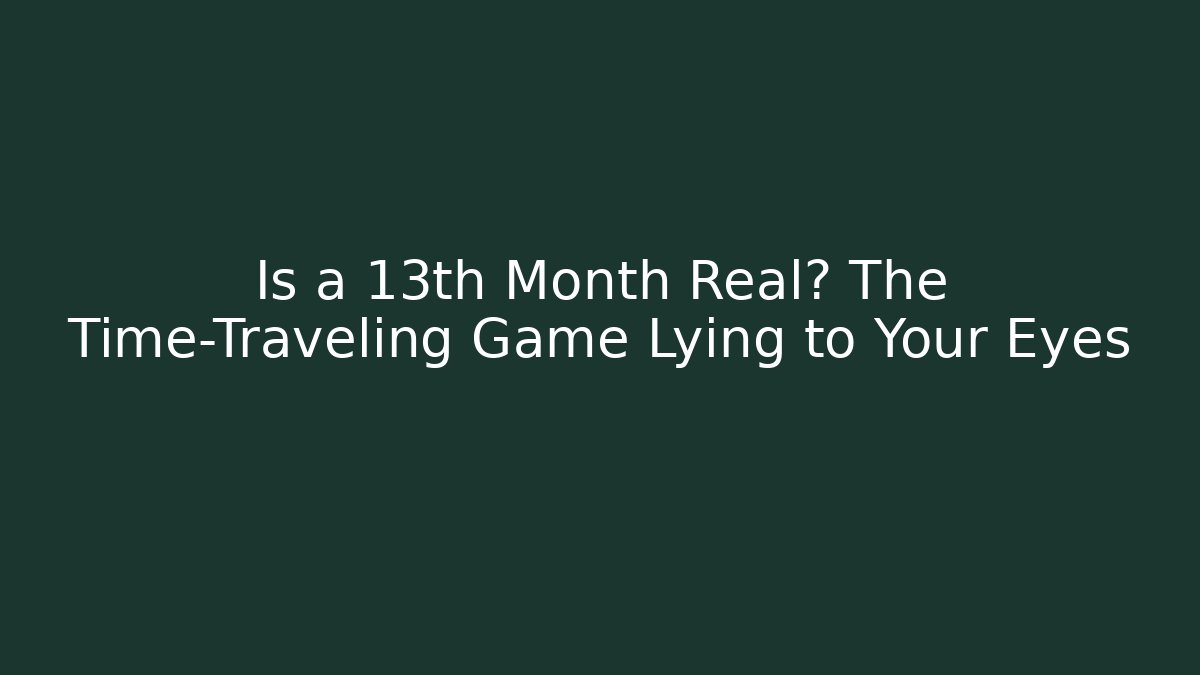 Is a 13th Month Real? The Time-Traveling Game Lying to Your Eyes - Critter Realm