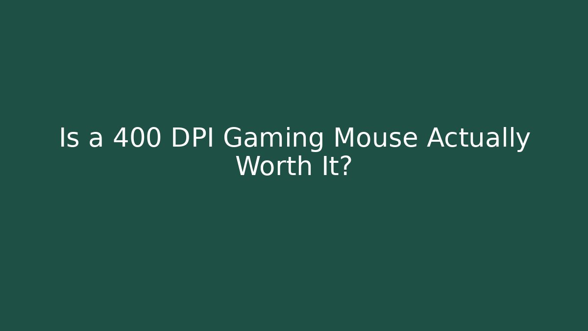 Is a 400 DPI Gaming Mouse Actually Worth It?