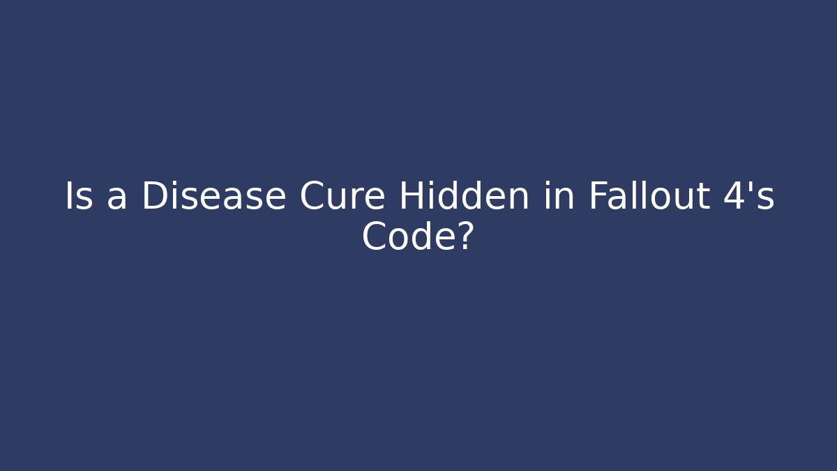 Is a Disease Cure Hidden in Fallout 4's Code?