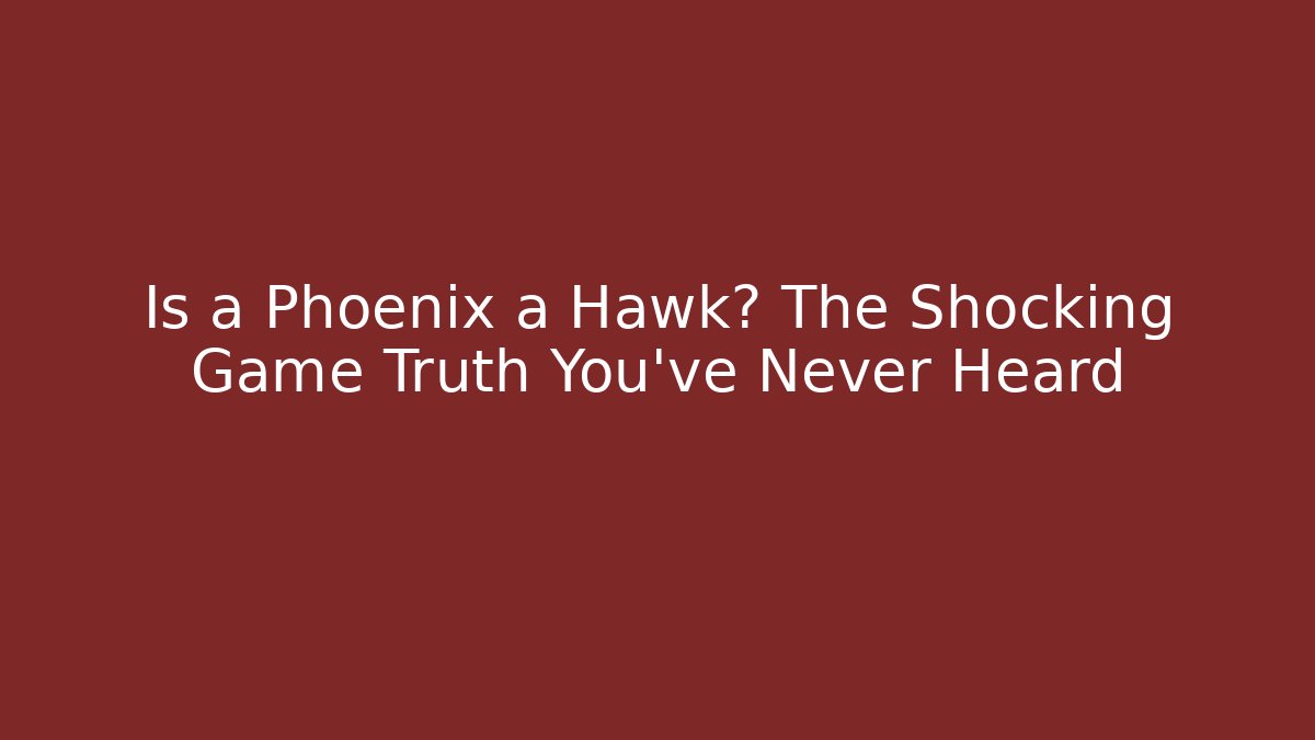 Is a Phoenix a Hawk? The Shocking Game Truth You've Never Heard