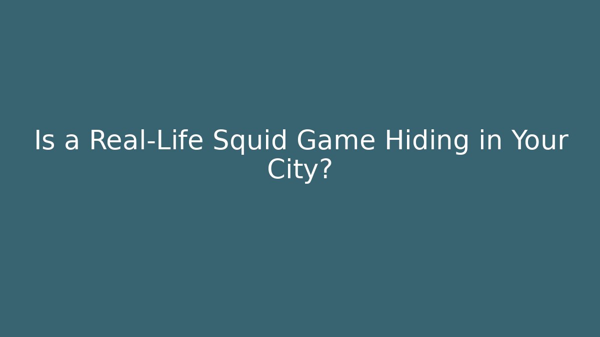 Is a Real-Life Squid Game Hiding in Your City?