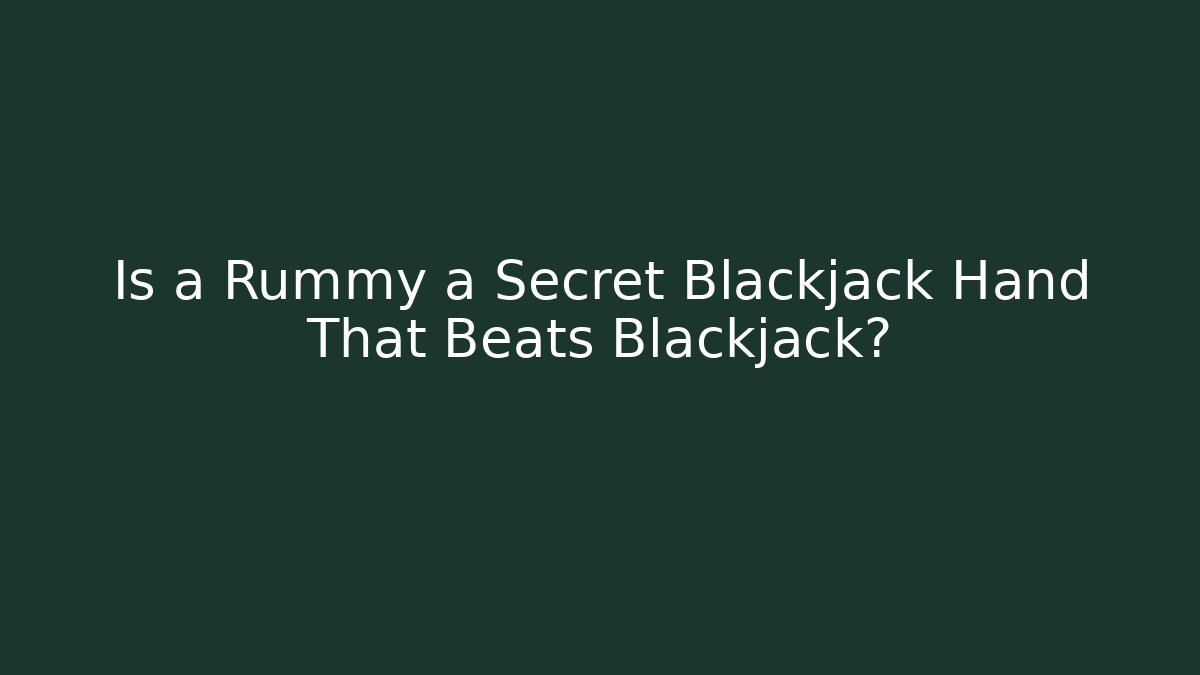 Is a Rummy a Secret Blackjack Hand That Beats Blackjack? - Critter Realm