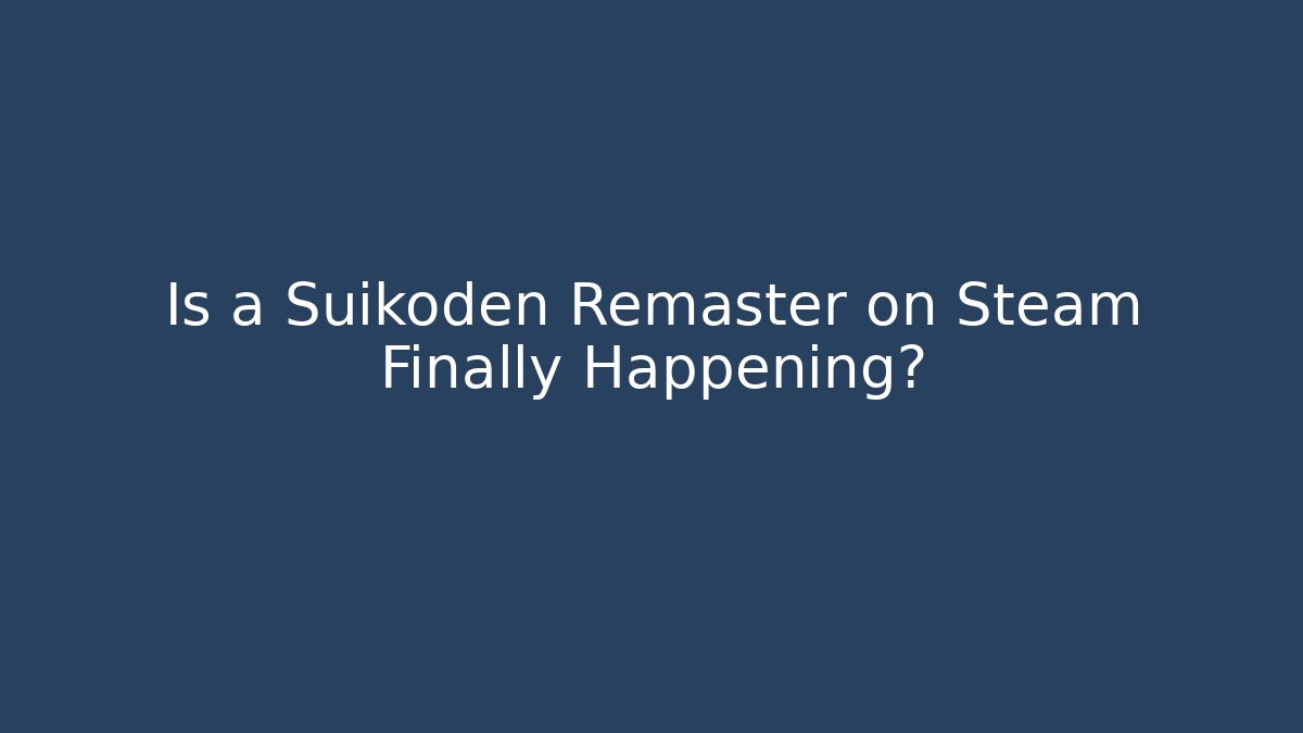 Is a Suikoden Remaster on Steam Finally Happening?