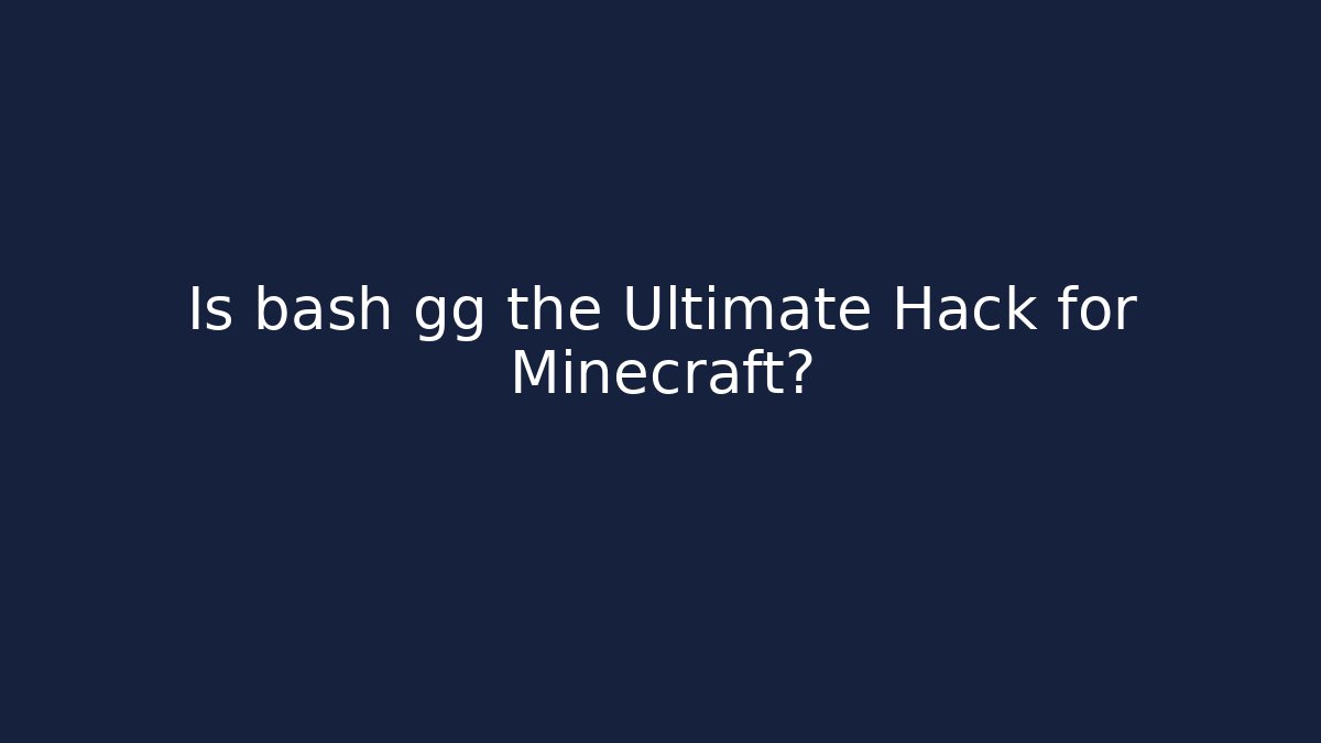 Is bash gg the Ultimate Hack for Minecraft? - Critter Realm