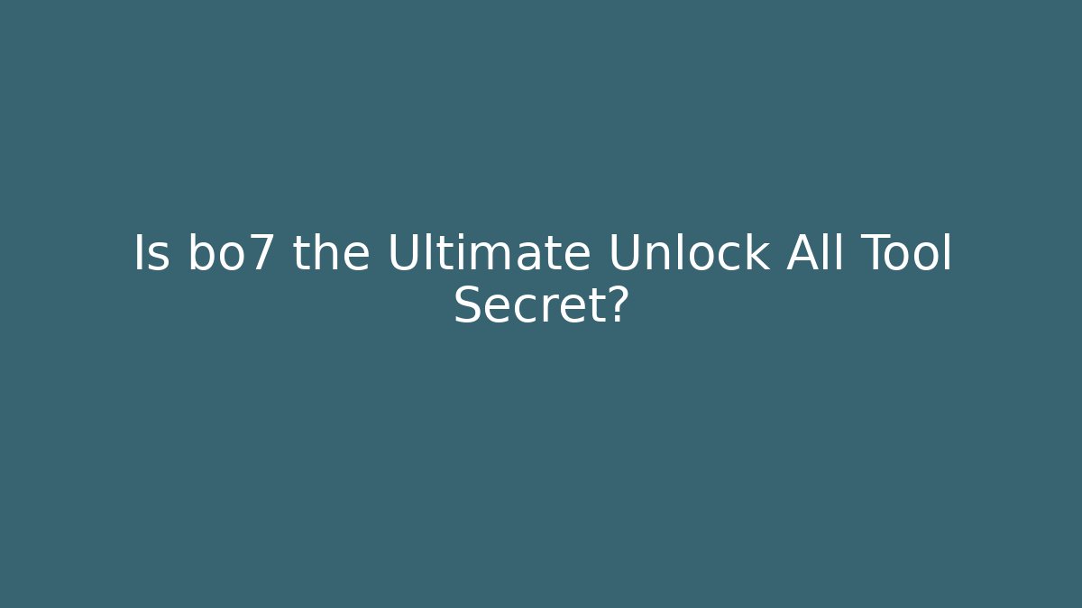 Is bo7 the Ultimate Unlock All Tool Secret?