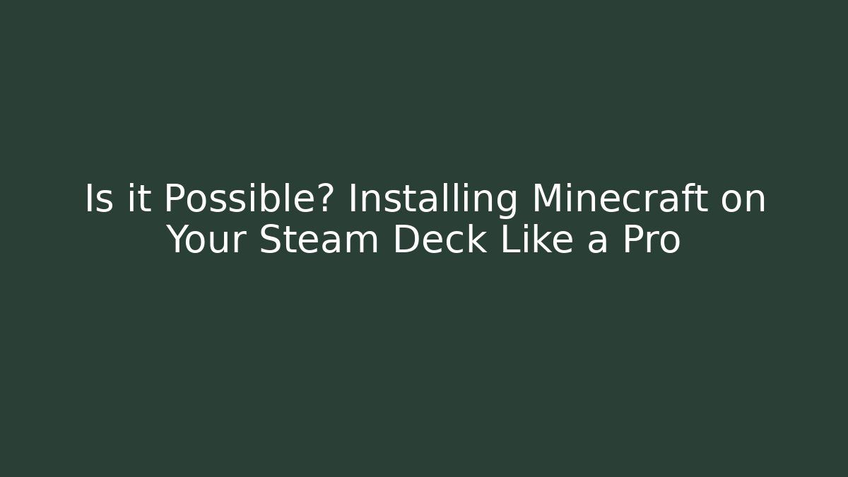 Is it Possible? Installing Minecraft on Your Steam Deck Like a Pro