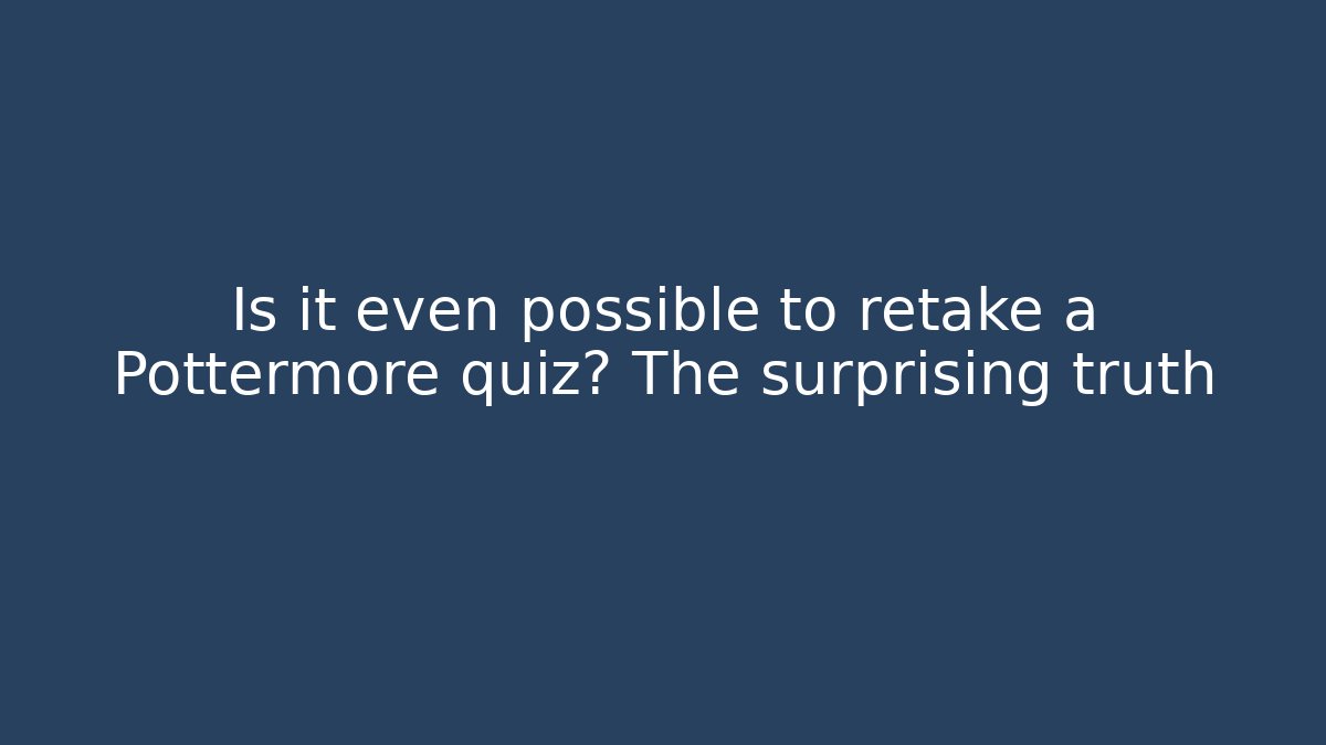 Is it even possible to retake a Pottermore quiz? The surprising truth
