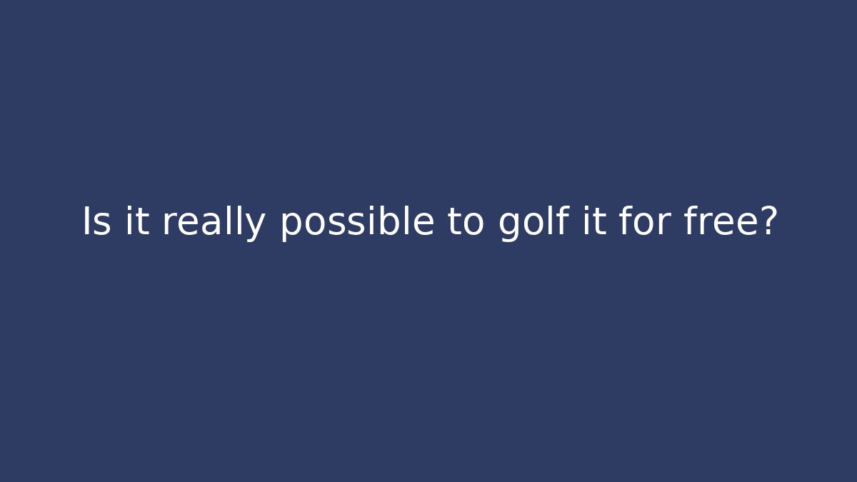Is it really possible to golf it for free?