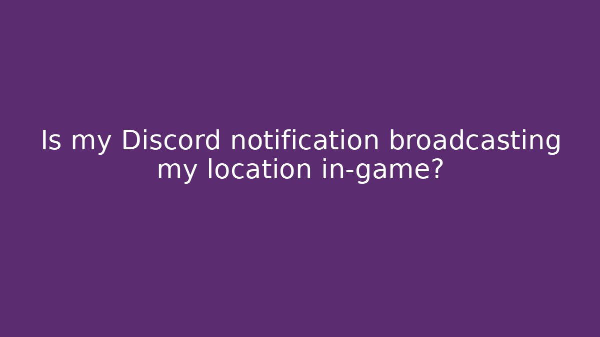 Is my Discord notification broadcasting my location in-game? - Critter Realm