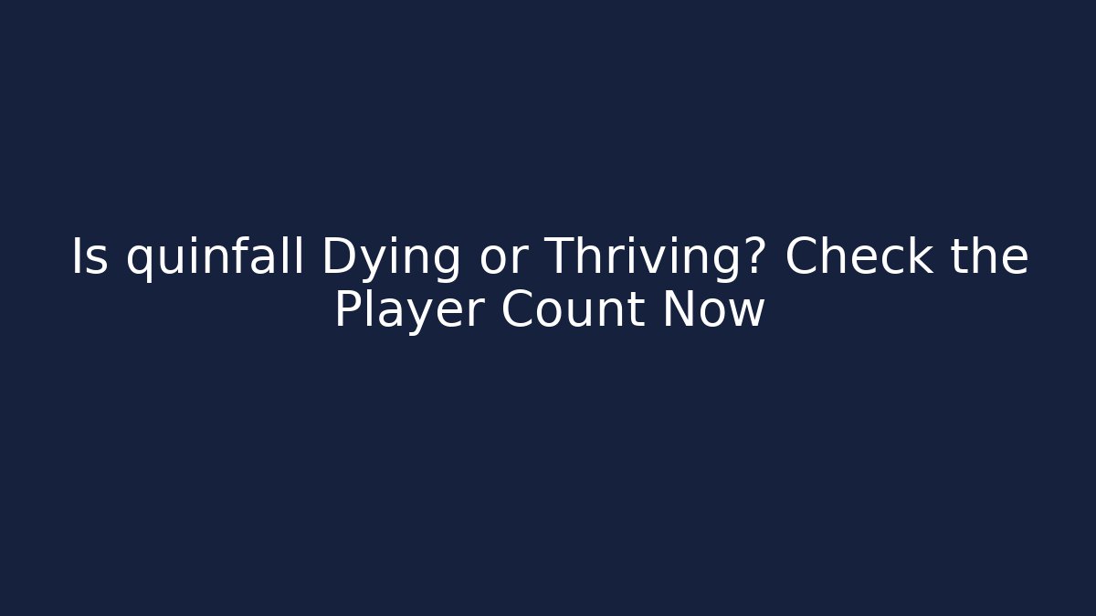 Is quinfall Dying or Thriving? Check the Player Count Now