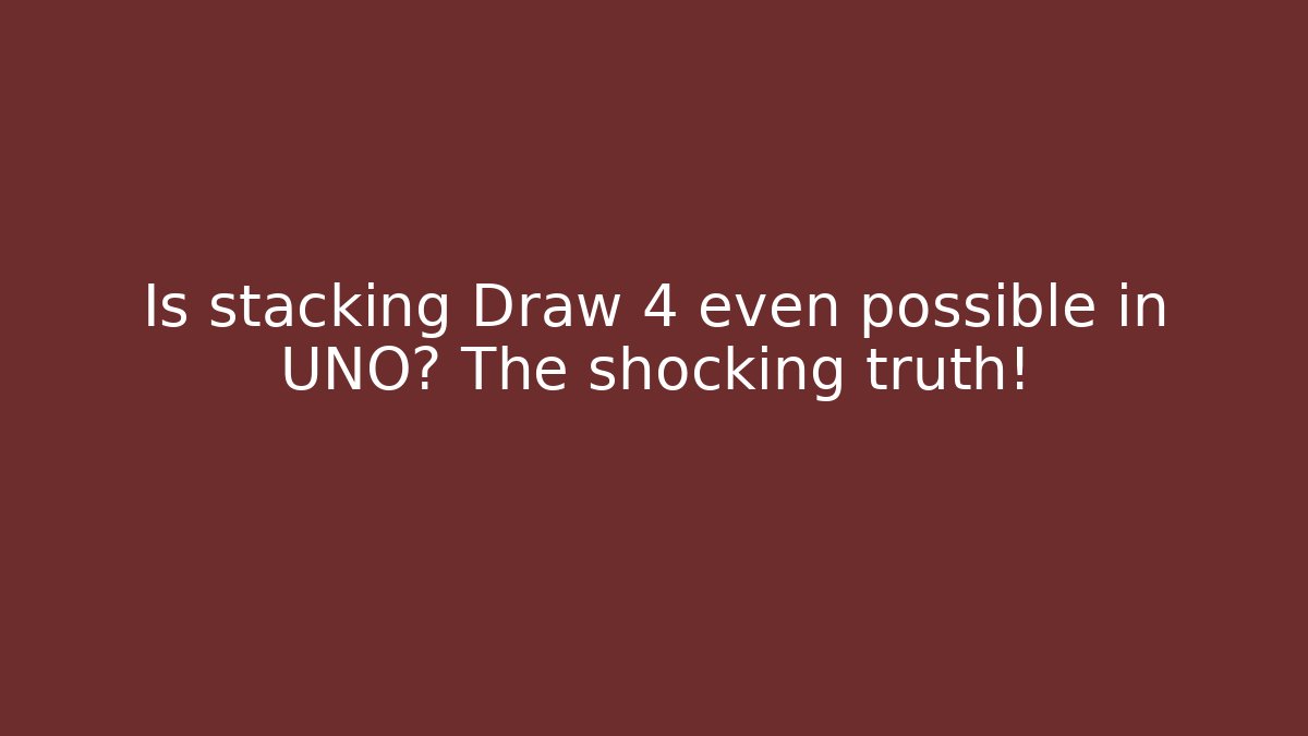 Is stacking Draw 4 even possible in UNO? The shocking truth!