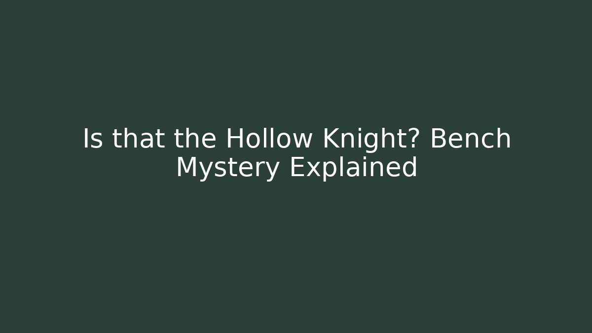 Is that the Hollow Knight? Bench Mystery Explained - Critter Realm