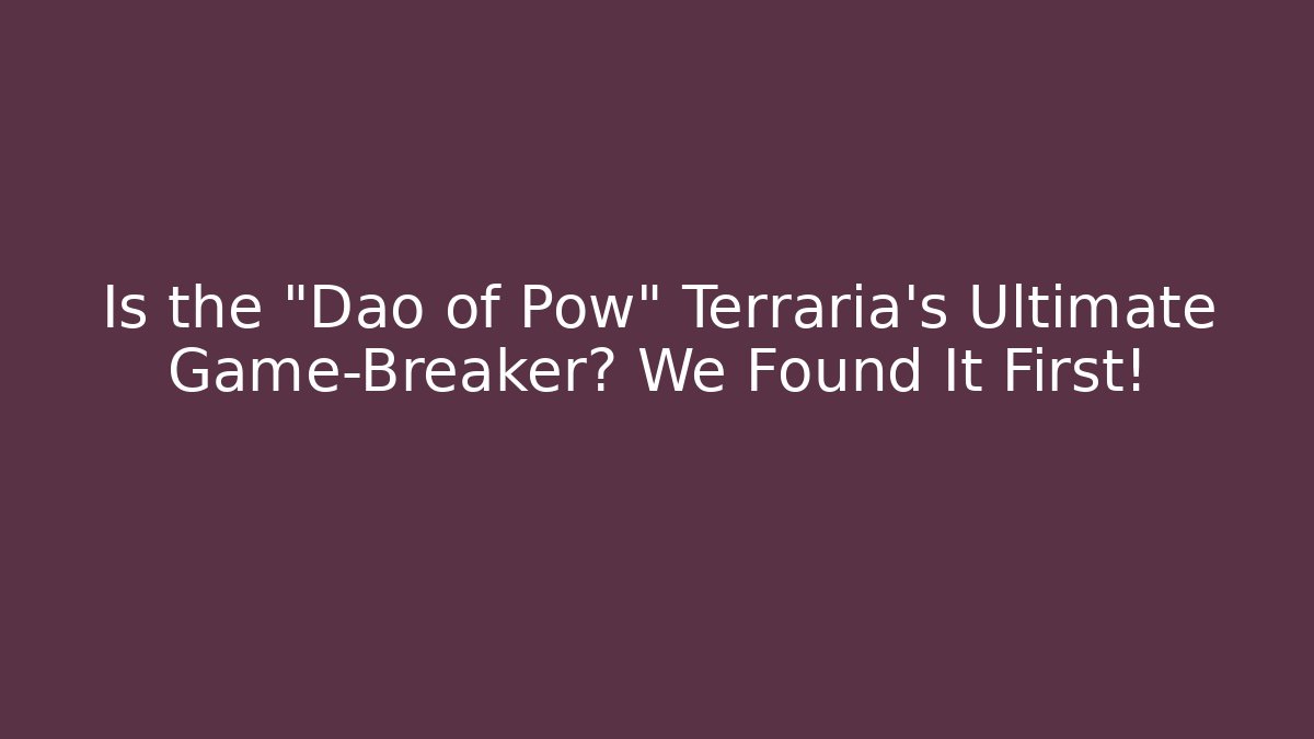 Is the "Dao of Pow" Terraria's Ultimate Game-Breaker? We Found It First!