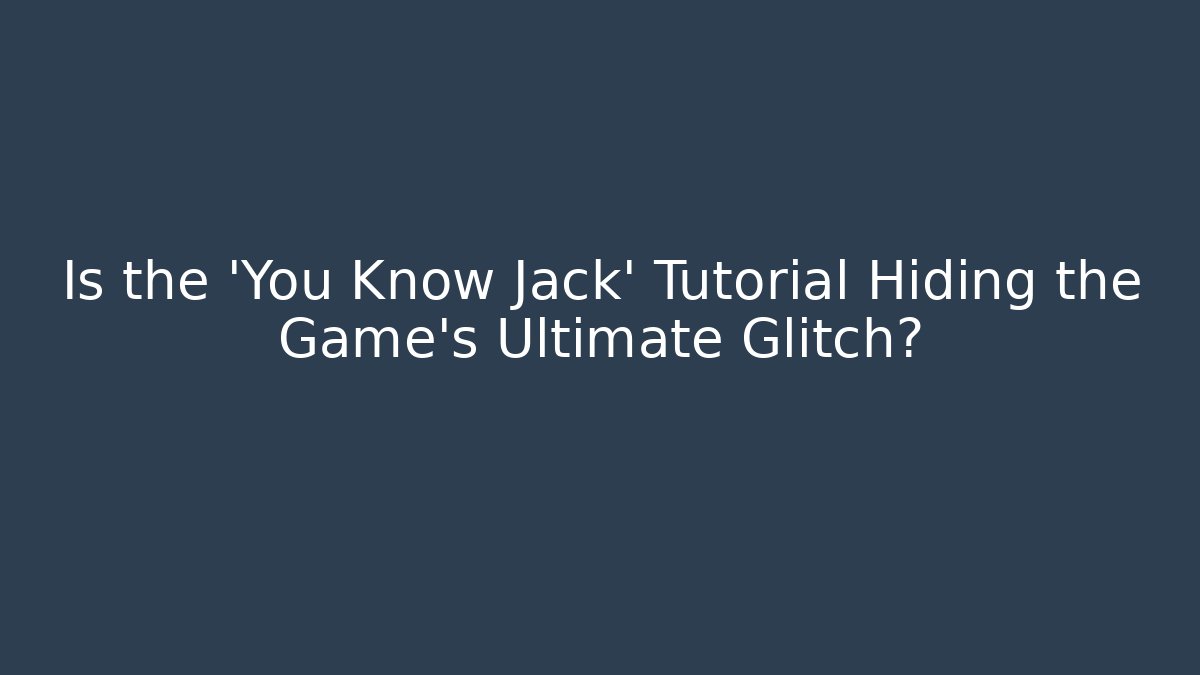 Is the 'You Know Jack' Tutorial Hiding the Game's Ultimate Glitch? - Critter Realm
