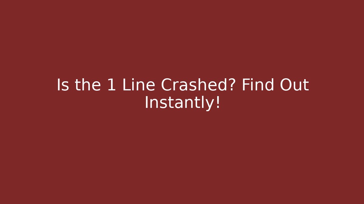 Is the 1 Line Crashed? Find Out Instantly!