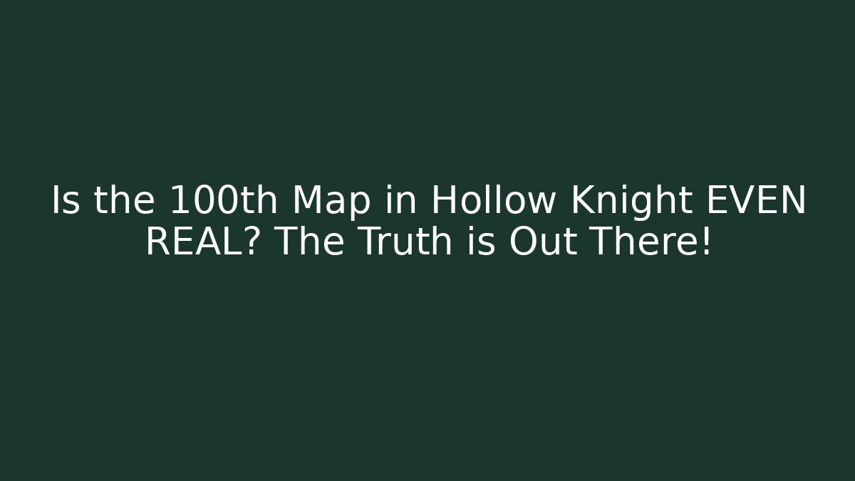 Is the 100th Map in Hollow Knight EVEN REAL? The Truth is Out There!