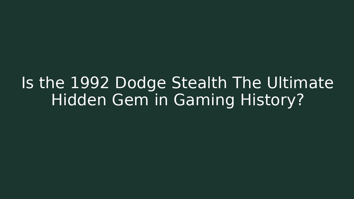 Is the 1992 Dodge Stealth The Ultimate Hidden Gem in Gaming History?