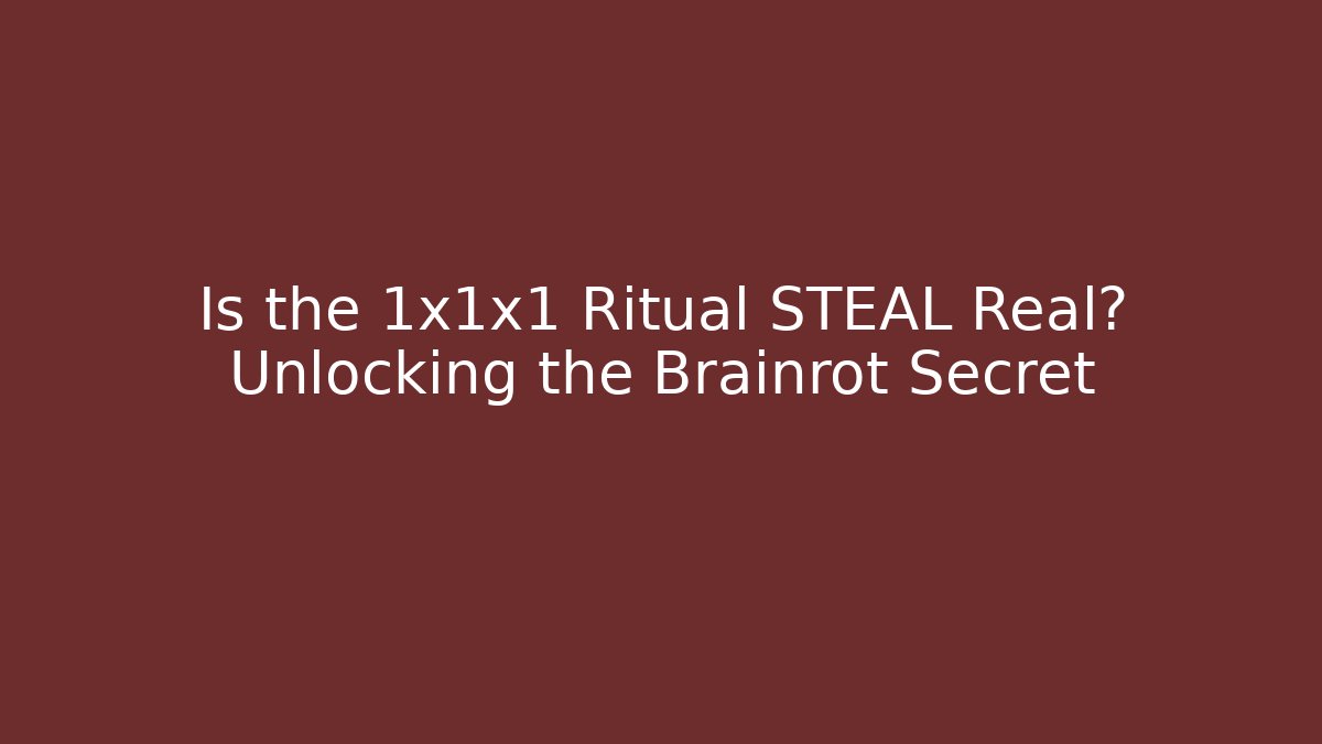 Is the 1x1x1 Ritual STEAL Real? Unlocking the Brainrot Secret