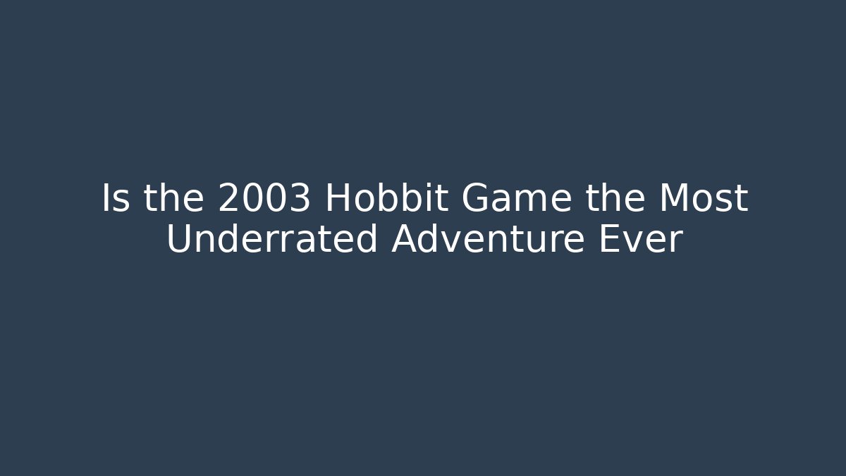 Is the 2003 Hobbit Game the Most Underrated Adventure Ever