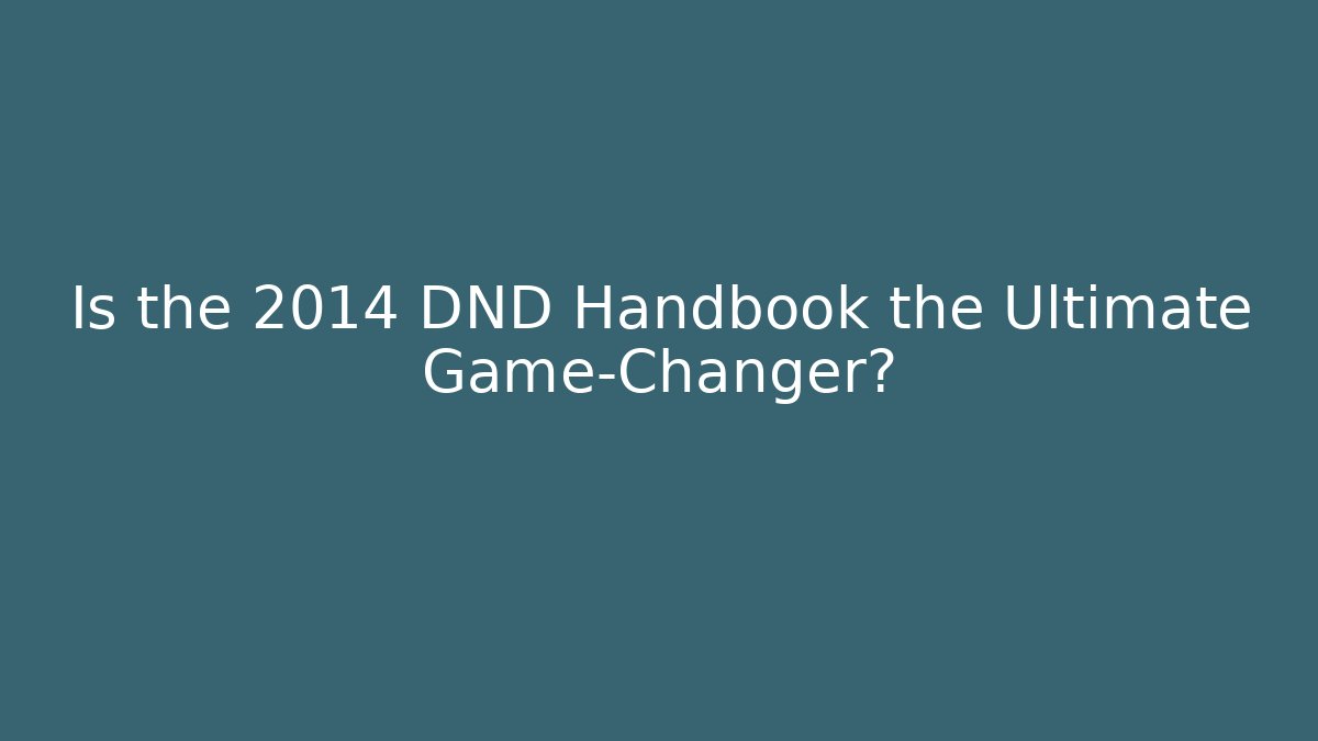 Is the 2014 DND Handbook the Ultimate Game-Changer?