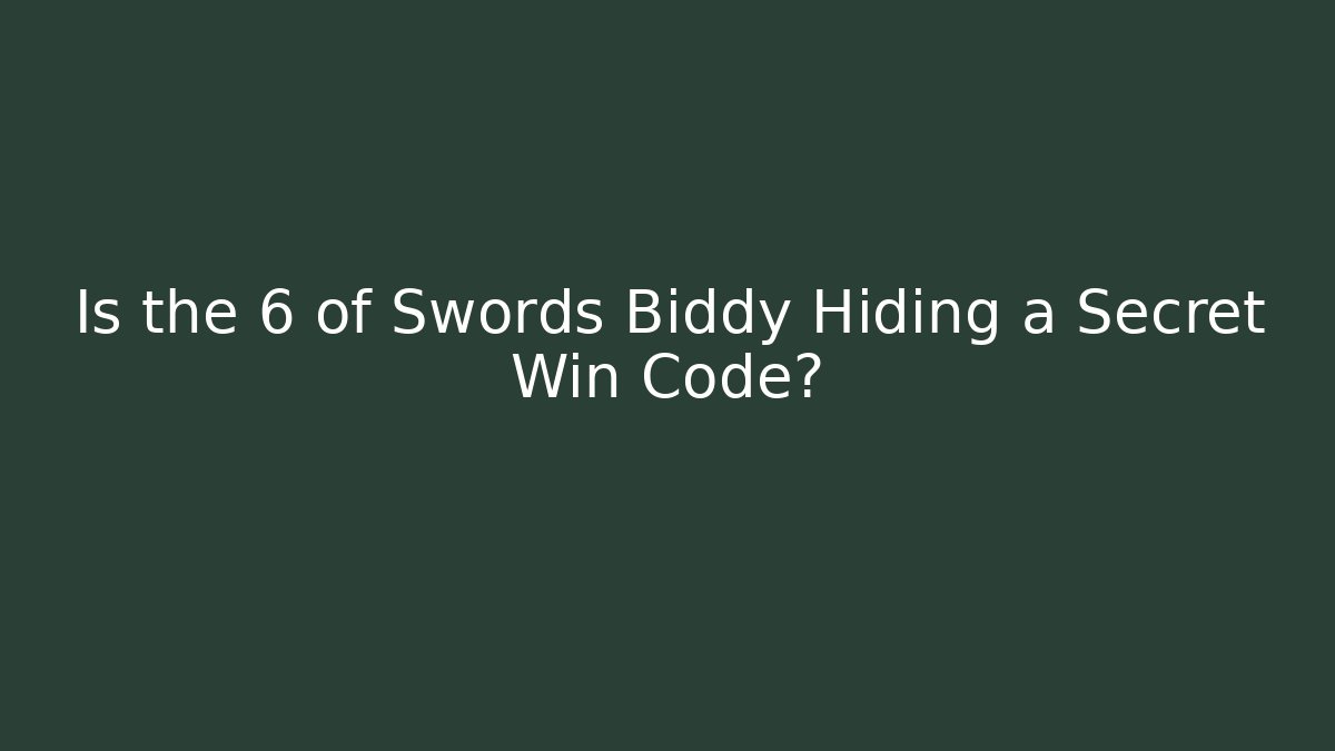 Is the 6 of Swords Biddy Hiding a Secret Win Code?