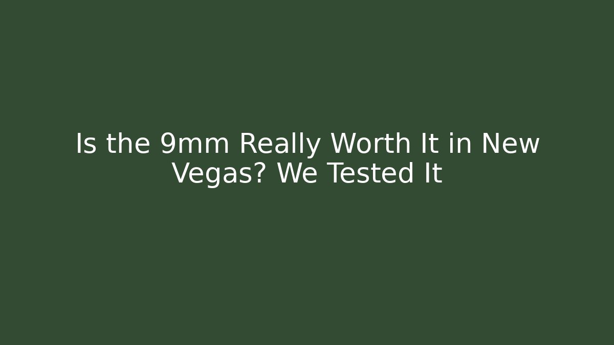 Is the 9mm Really Worth It in New Vegas? We Tested It