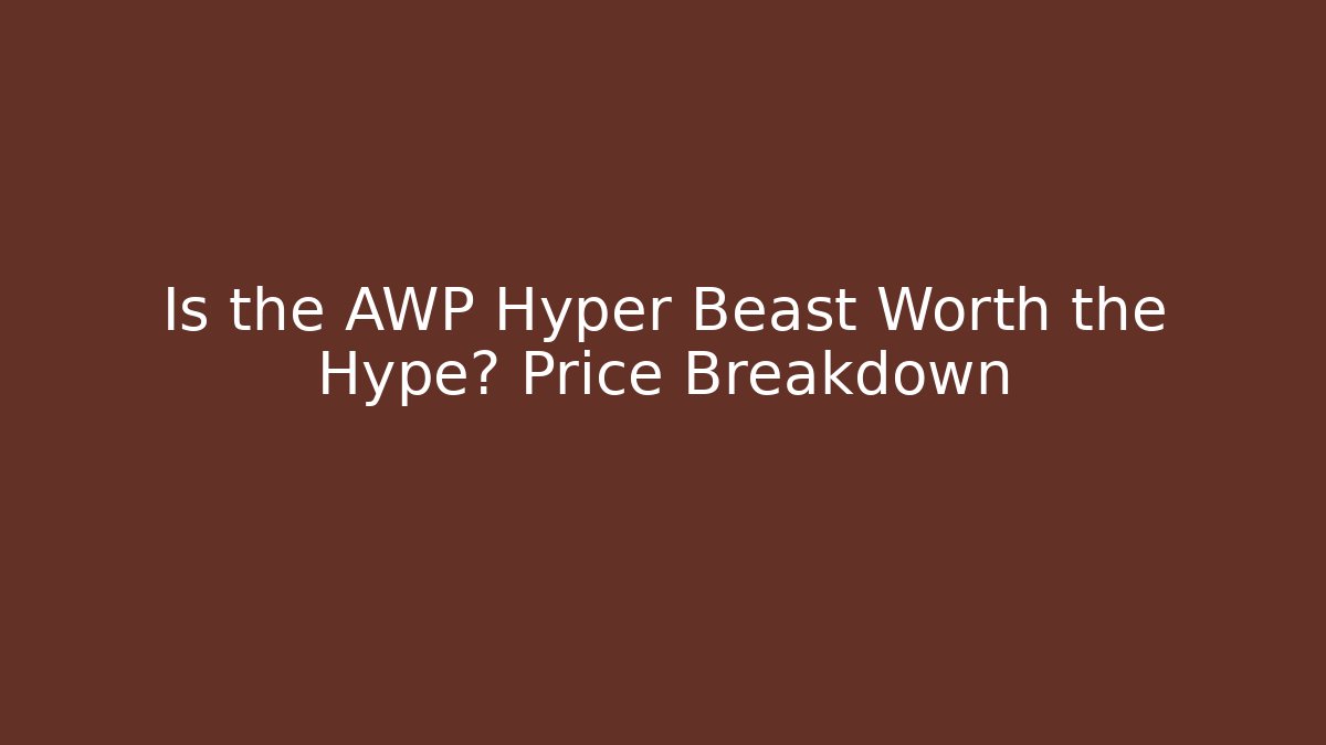 Is the AWP Hyper Beast Worth the Hype? Price Breakdown