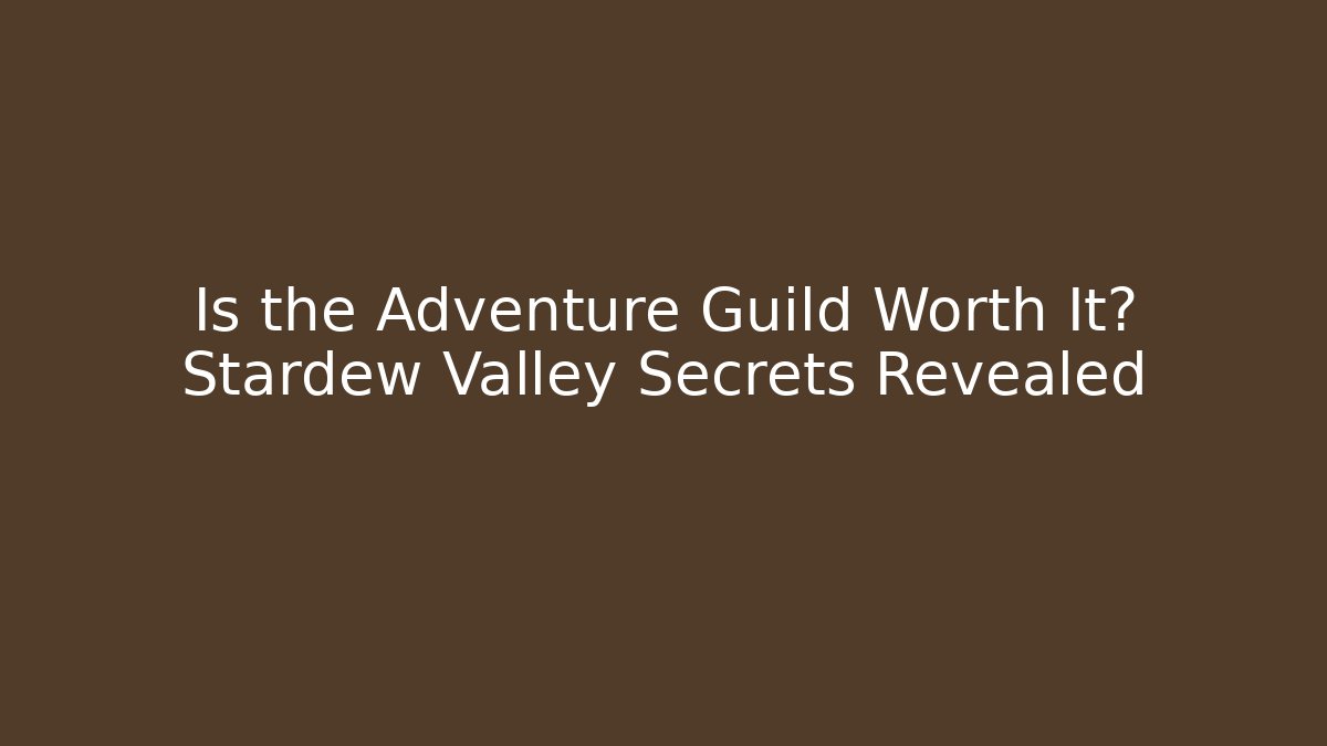 Is the Adventure Guild Worth It? Stardew Valley Secrets Revealed