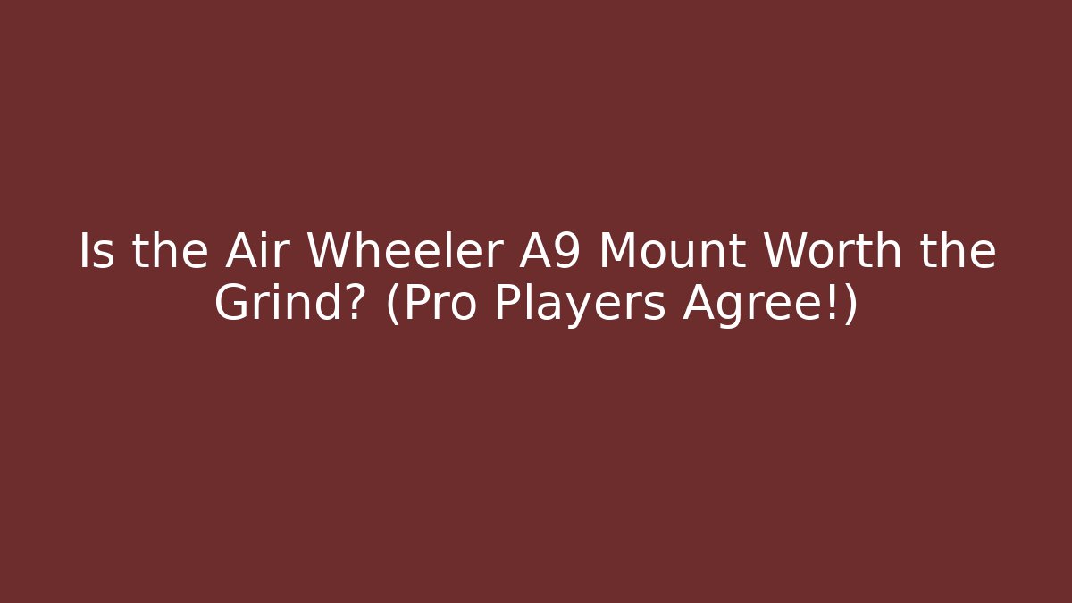 Is the Air Wheeler A9 Mount Worth the Grind? (Pro Players Agree!)