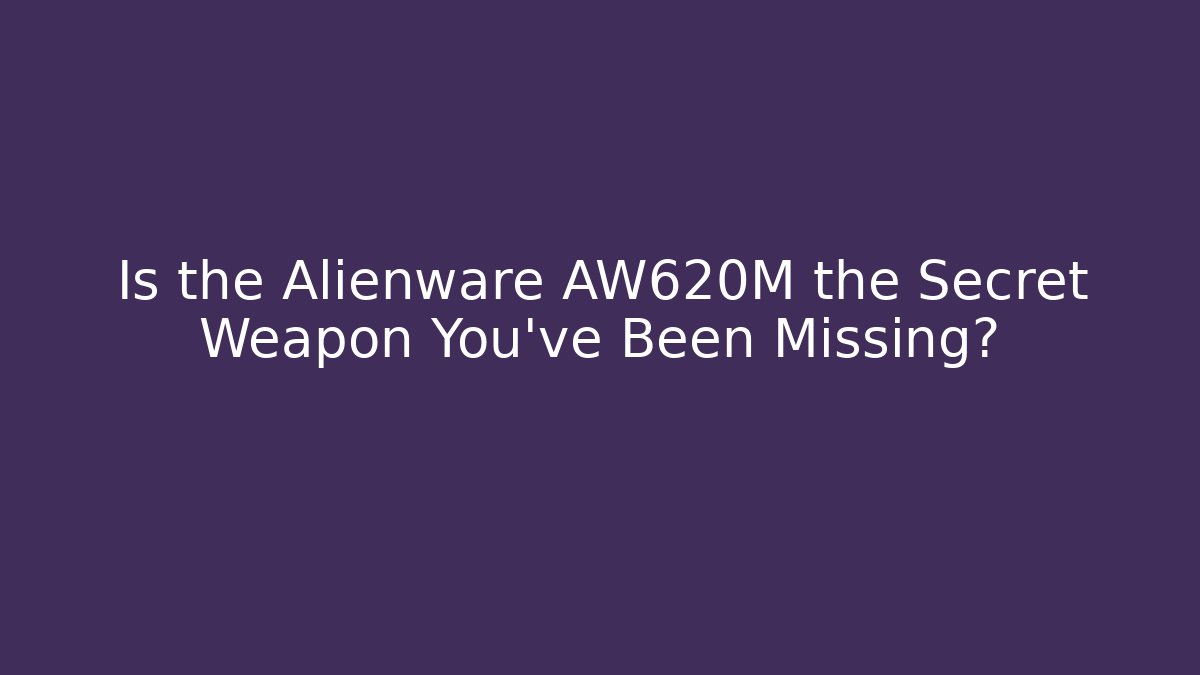 Is the Alienware AW620M the Secret Weapon You’ve Been Missing?